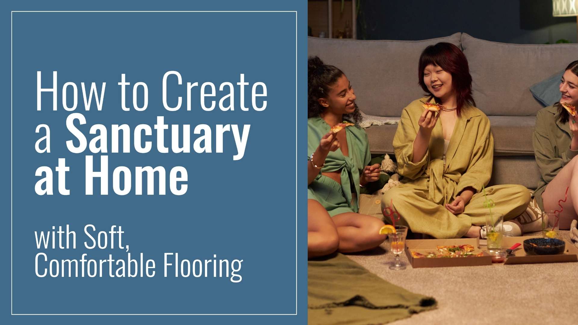 How to Create a Sanctuary at Home with Soft, Comfortable Flooring